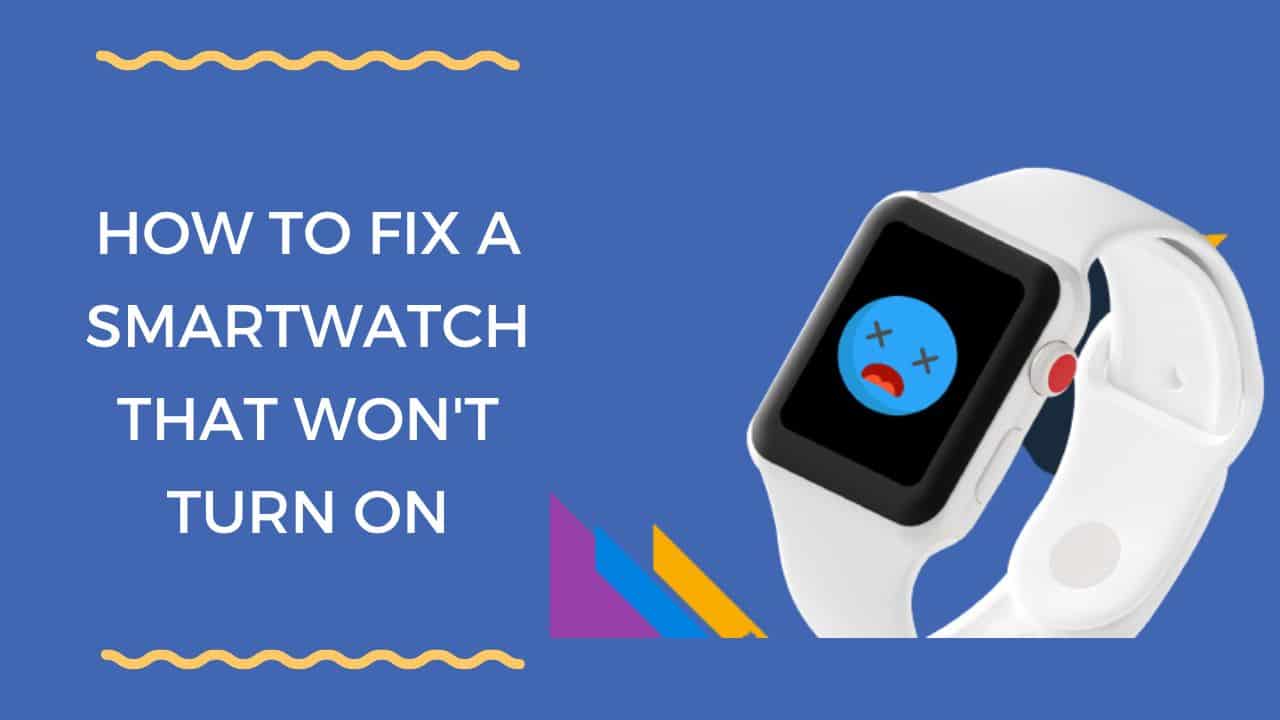 How to Fix a Smartwatch that Won't Turn On