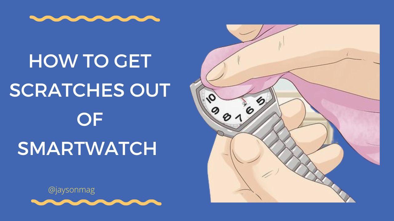 how to get scratches out of smartwatch